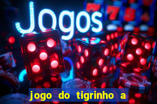 jogo do tigrinho a partir de r$ 5